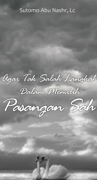 Agar Tak Salah Langkah Dalam Memilih Pasangan Sah